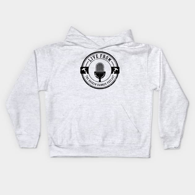 Live From The Broken Hammer Podcast Kids Hoodie by Lftbrokenhammer